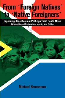 From Foreign Natives to Native Foreigners. Explaining Xenophobia in Post-apartheid South Africa