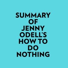 Summary of Jenny Odell s How to Do Nothing