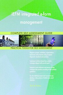 IEFM integrated e-form management Complete Self-Assessment Guide