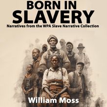 Born In Slavery Narratives from the WPA Slave Narrative Collection