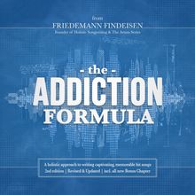 The Addiction Formula A holistic approach to writing captivating, memorable hit songs (2nd edition)