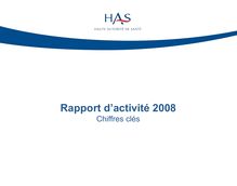 Historique des rapports annuels d activité - Chiffres clés - Rapport annuel d activité 2008 de la HAS