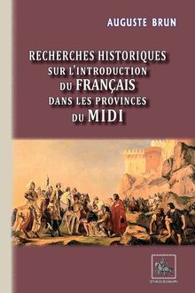 Recherches historiques sur l introduction du français dans les Provinces du Midi