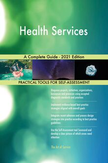 Health Services A Complete Guide - 2021 Edition