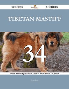 Tibetan Mastiff 34 Success Secrets - 34 Most Asked Questions On Tibetan Mastiff - What You Need To Know