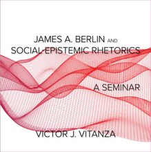 James A. Berlin and Social-Epistemic Rhetorics