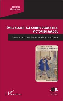 Emile Augier, Alexandre Dumas fils, Victorien Sardou