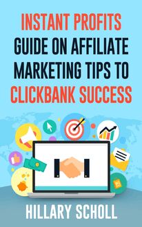 Instant Profits Guide On Affiliate Marketing Tips to Clickbank Success