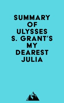 Summary of Ulysses S. Grant s My Dearest Julia
