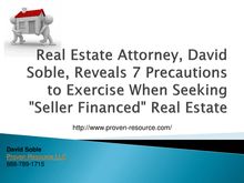 Real Estate Attorney David Soble Reveals 7 Precautions to Exercise When Seeking Seller Financed Real Estate