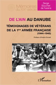 De l Ain au Danube. Témoignages de vétérans de la 1ère armée française (1944-1945)