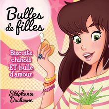Bulles de filles - Tome 2 : Biscuits chinois et bulle d amour