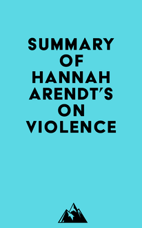 Summary of Hannah Arendt s On Violence
