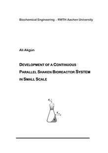 Development of a continuous parallel shaken bioreactor system in small scale [Elektronische Ressource] / vorgelegt von Ali Akgün
