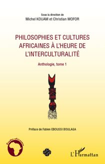 Philosophies et cultures africaines à l heure de l interculturalité (Tome 1)