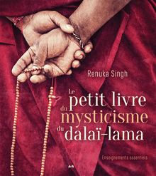 Le petit livre du mysticisme du Dalaï-lama : Enseignements essentiels