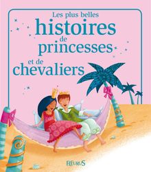 Les plus belles histoires de princesses et de chevaliers