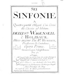 Partition Continuo, 6 Symphonies, Sei sinfonie, a quattro partiti obligati con corni da caccia ad libitum; delli Sr. Wagenseil è Holzbaer ... opera prima. Le 2e, 3e et 4e de Wagenseil; la 1re, 5e et 6e de Holzbaur