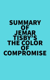 Summary of Jemar Tisby s The Color of Compromise