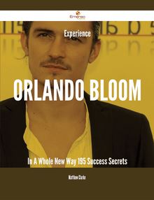 Experience Orlando Bloom In A Whole New Way - 195 Success Secrets