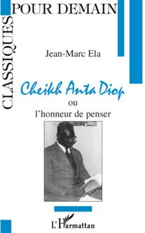 Cheikh Anta Diop ou l honneur de penser