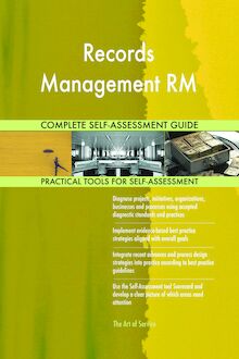 Records Management RM Complete Self-Assessment Guide
