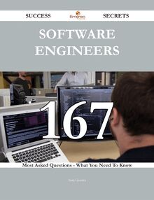 Software Engineers 167 Success Secrets - 167 Most Asked Questions On Software Engineers - What You Need To Know