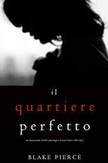 Il Quartiere Perfetto (Un emozionante thriller psicologico di Jessie Hunt—Libro Due)