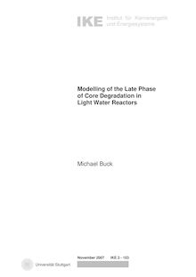 Modelling of the late phase of core degradation in light water reactors [Elektronische Ressource] / vorgelegt von Michael Buck