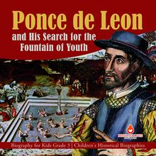 Ponce de Leon and His Search for the Fountain of Youth | Biography for Kids Grade 3 | Children s Historical Biographies
