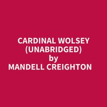 Cardinal Wolsey (Unabridged)