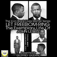 The Icon Black Matters Series: Let Freedom Ring, The Exemplary Life of John Lewis