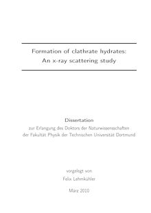 Formation of clathrate hydrates [Elektronische Ressource] : an x-ray scattering study / vorgelegt von Felix Lehmkühler