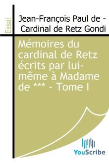 Mémoires du cardinal de Retz écrits par lui-même à Madame de *** - Tome I