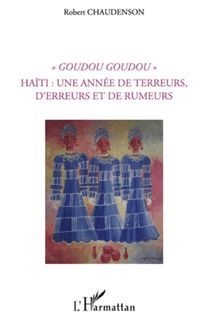 Goudou Goudou - Haïti : une année de terreurs, d erreurs et de rumeurs