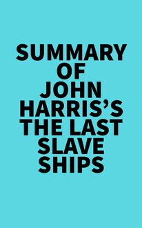 Summary of John Harris s The Last Slave Ships