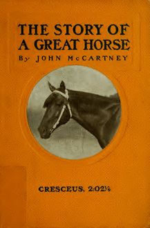 The story of a great horse, Cresceus, 2:02 1/4