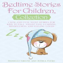 Bedtime Stories For Children, Collection: Calm and Cute sleep stories for Kids to fall asleep fast, learning mindfulness and feeling loved
