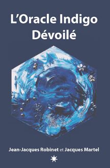 L'Oracle Indigo Dévoilé : Le livre qui accompagne le jeux divinatoire Oracle Indigo Dévoilé