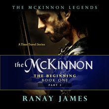 The McKinnon The Beginning: Book 1 Part 2  The McKinnon Legends (A Time Travel Series)
