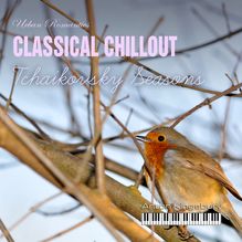 Classical Chillout: Tchaikovsky Seasons