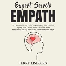 Expert Secrets – Empath: The Ultimate Survival Guide for Controlling Your Emotions, Empathy, Fear, Healing After Narcissistic Abuse, Overcoming Anxiety, and Setting Boundaries From People.