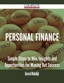 Personal Finance - Simple Steps to Win, Insights and Opportunities for Maxing Out Success