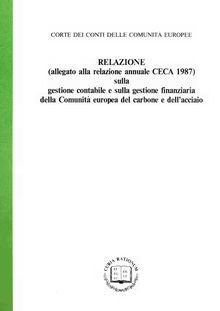 RELAZIONE (allegato alla relazione annuale CECA 1987) sulla gestione contabile e sulla gestione finanziaria della Comunità europea del carbone e dell acciaio