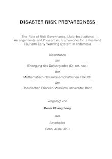 Disaster risk preparedness [Elektronische Ressource] : the role of risk governance, multi-institutional arrangements and polycentric frameworks for a resilient tsunami early warning system in Indonesia / vorgelegt von Denis Chang Seng