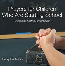 Prayers for Children Who Are Starting School - Children s Christian Prayer Books