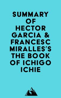 Summary of Hector Garcia &Francesc Miralles s The Book of Ichigo Ichie
