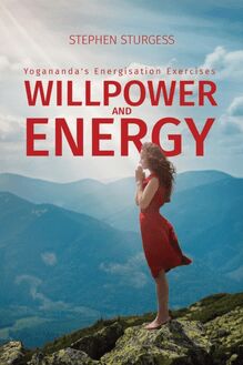 Willpower and Energy: Yogananda s Energisation Exercises