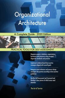 Organizational Architecture A Complete Guide - 2020 Edition