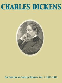 Letters of Charles Dickens  Vol. 1, 1833-1856